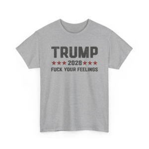 TRUMP 2028 Fuck Your Feelings Cotton T-Shirt